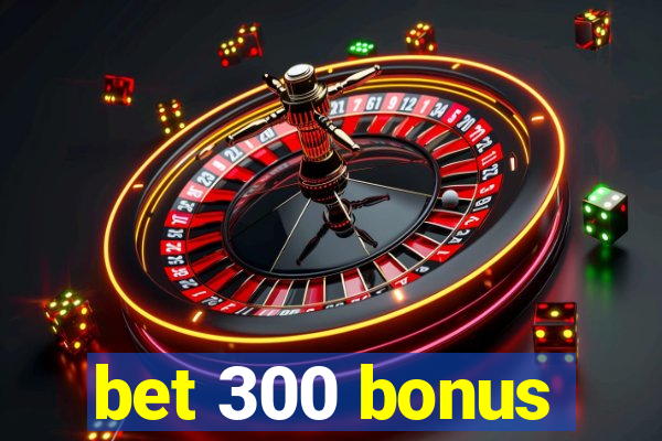 bet 300 bonus